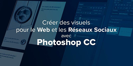 Photoshop CC | Créer des visuels pour le web et les réseaux sociaux | 