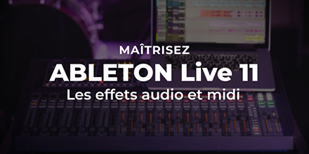 Ableton Live 11 | Les effets audio et midi | 