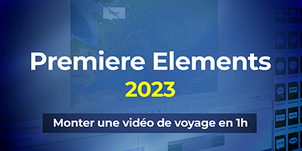 1h pour monter une vidéo de voyage avec Premiere Elements 2023