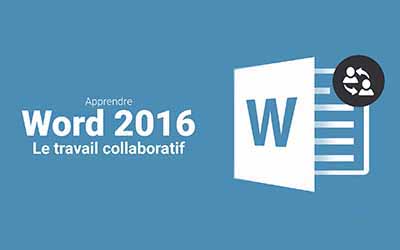 Word 2016 - Le travail collaboratif | 